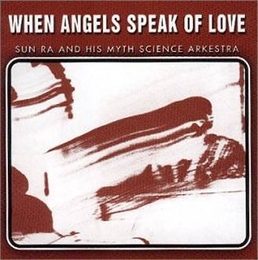 Image du média "WHEN ANGELS SPEAK OF LOVE de Sun RA & HIS MYTH SCIENCE ARKESTRA"