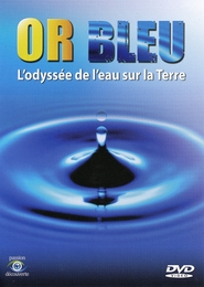 Image du média "OR BLEU - L'ODYSSÉE DE L'EAU SUR TERRE de Pierre BRESSIANT"