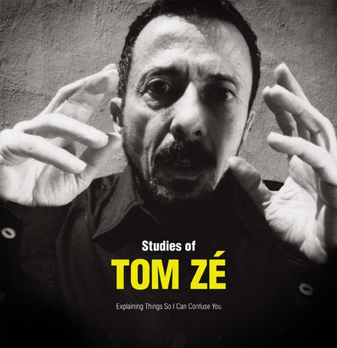 Couverture STUDIES OF TOM ZÉ - EXPLAINING THINGS SO I CAN CONFUSE YOU de Tom ZÉ