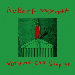 Image du média "NOTHING CAN STOP US de Robert WYATT"