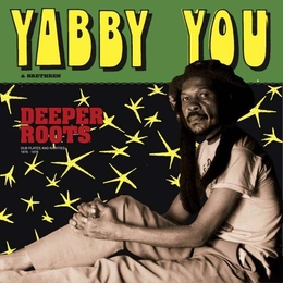 Image du média "DEEPER ROOTS - DUB PLATES AND RARITIES 1976 - 1978 de YABBY YOU & BRETHREN"