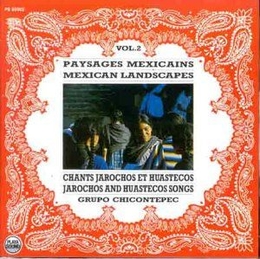 Image du média "PAYSAGES MEXICAINS, VOL.2: CHANTS JAROCHOS ET HUASTECOS de GRUPO CHICONTEPEC"