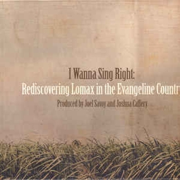 Image du média "I WANNA SING RIGHT: REDISCOVERING LOMAX IN THE EVANGELINE..."