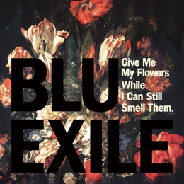 Image du média "GIVE ME MY FLOWERS WHILE I CAN STILL SMELL THEM de BLU & EXILE"