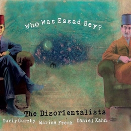 Image du média "WHO WAS ESSAD BEY? de THE DISORIENTALISTS"