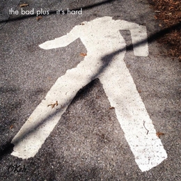 Image du média "IT'S HARD de THE BAD PLUS"