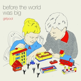 Image du média "BEFORE THE WORLD WAS BIG de GIRLPOOL"