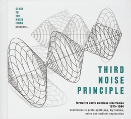 Image du média "THIRD NOISE PRINCIPLE (FORMATIVE NORTH AMERICAN ELECTRONICA)"