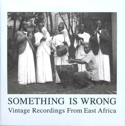 Couverture SOMETHING IS WRONG. VINTAGE RECORDINGS FROM EAST AFRICA