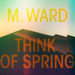 Image du média "THINK OF SPRING de M. WARD"