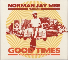 Image du média "NORMAN JAY MBE PRESENTS: GOOD TIMES 30TH ANNIVERSARY EDITION de Norman JAY"