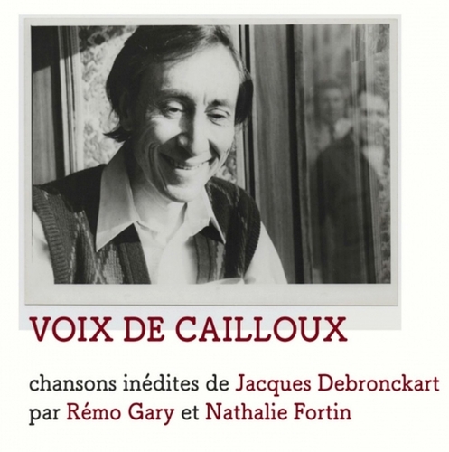 Couverture VOIX DE CAILLOUX - CHANSONS INÉDITES DE JACQUES DEBRONCKART de Rémo GARY & NATHALIE FORTIN