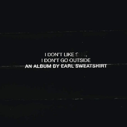 Image du média "I DON'T LIKE SHIT, I DON'T GO OUTSIDE de EARL SWEATSHIRT"