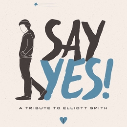 Image du média "SAY YES! A TRIBUTE TO ELLIOTT SMITH"