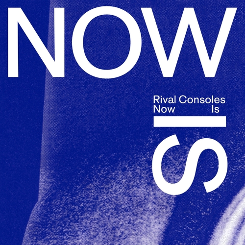 Couverture NOW IS de RIVAL CONSOLES