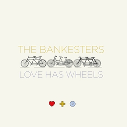 Image du média "LOVE HAS WHEELS de THE BANKESTERS"