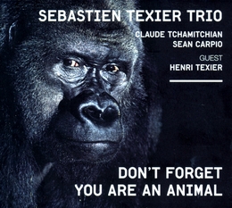 Image du média "DON'T FORGET YOU ARE AN ANIMAL de Sebastien TEXIER TRIO"