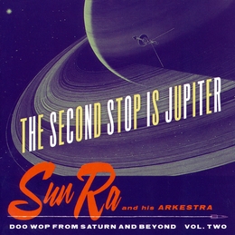 Image du média "SECOND STOP IS JUPITER (THE) (DOO WOP FROM SATURN, VOL:TWO) de Sun RA AND HIS ARKESTRA"