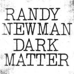 Image du média "DARK MATTER de Randy NEWMAN"