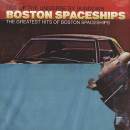 Image du média "THE GREATEST HITS OF BOSTON SPACESHIPS de BOSTON SPACESHIPS"