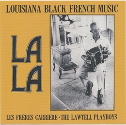 Image du média "LA LA: LOUISIANA BLACK FRENCH MUSIC de LES FRÈRES CARRIÈRE - LAWTELL PLAYBOYS"