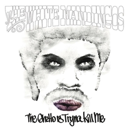 Image du média "THE GHETTO IS TRYNA KILL ME de THE WHITE MANDINGOS"