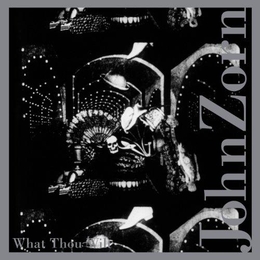 Image du média "WHAT THOU WILT de John ZORN"