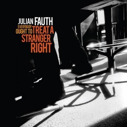 Image du média "EVERYBODY OUGHT TO TREAT A STRANGER RIGHT de Julian FAUTH"