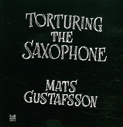 Image du média "TORTURING THE SAXOPHONE de Mats GUSTAFSSON"