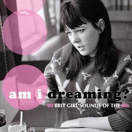 Image du média "AM I DREAMING ? 80 BRIT GIRL SOUNDS OF THE 60S"