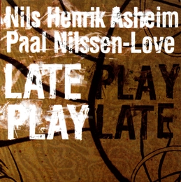 Image du média "LATE PLAY de Nils Henrik ASHEIM & PAAL NILSSEN-LOVE"