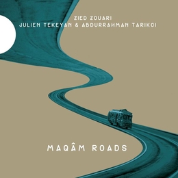 Image du média "MAQÂM ROADS de Zied ZOUARI, JULIEN TEKEYAN & A. TARIKCI"