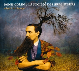 Image du média "SUBJECT TO CHANGE de Denis COLIN & LA SOCIÉTÉ DES ARPENTEURS"