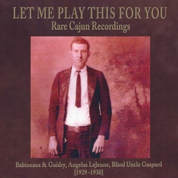 Image du média "LET ME PLAY THIS FOR YOU: RARE CAJUN RECORDINGS"