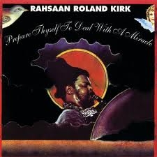 Couverture PREPARE THYSELF TO DEAL WITH A MIRACLE de Roland KIRK