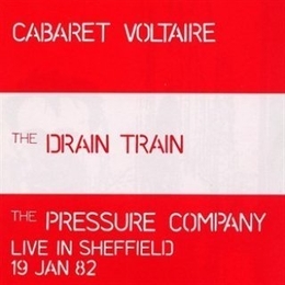 Image du média "THE DRAIN TRAIN / THE PRESSURE COMPANY LIVE IN SHEFFIELD de CABARET VOLTAIRE"