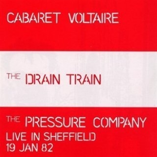 Couverture THE DRAIN TRAIN / THE PRESSURE COMPANY LIVE IN SHEFFIELD de CABARET VOLTAIRE