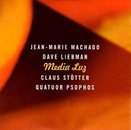 Image du média "MEDIA LUZ de Jean-Marie MACHADO/LIEBMAN/STÖTTER/QUATUOR PSOPHOS"