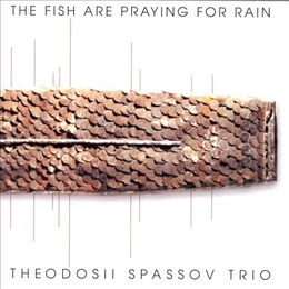 Image du média "THE FISH ARE PRAYING FOR RAIN de Theodosii SPASSOV TRIO"