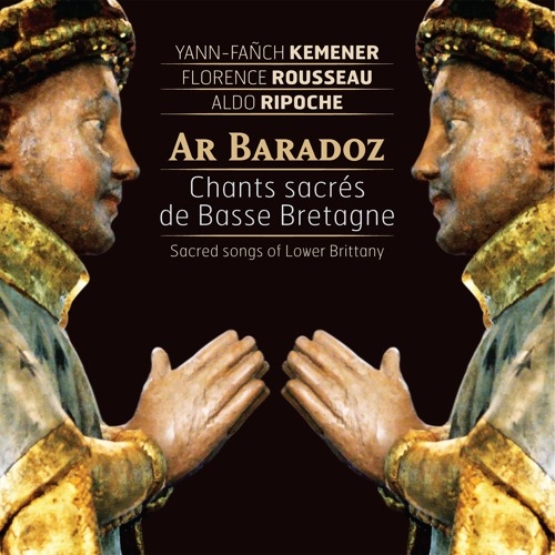 Couverture AR BARADOZ: CHANTS SACRÉS DE BASSE BRETAGNE de Yann-Fañch KEMENER, FLORENCE ROUSSEAU, ALDO RIPOCHE