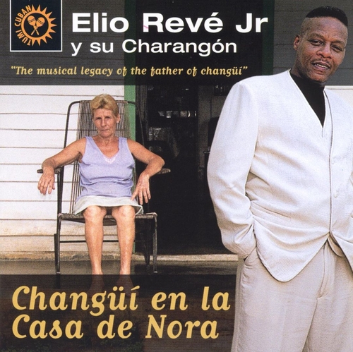 Couverture CHANGÜI EN LA CASA DE NORA de Elio REVÉ JR. Y SU CHARANGÓN