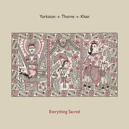 Image du média "EVERYTHING SACRED de James YORKSTON, JON THORNE, SUHAIL YUSUF KHAN"