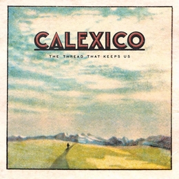 Image du média "THE THREAD THAT KEEPS US de CALEXICO"