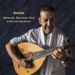 Image du média "DETAILS de Driss EL MALOUMI TRIO & WATAR QUINTET"