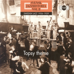 Image du média "TOPSY THEME: SVENSK JAZZHISTORIA, VOL.8"