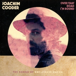 Image du média "OVER THAT ROAD I'M BOUND. THE SONGS OF UNCLE DAVE MACON de Joachim COODER"