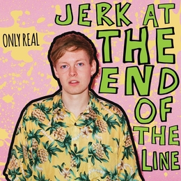 Image du média "JERK AT THE END OF THE LINE de ONLY REAL"