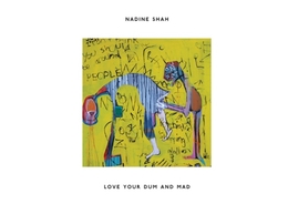 Image du média "LOVE YOUR DUM AND MAD de Nadine SHAH"