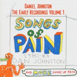 Image du média "EARLY RECORDINGS, VOLUME 1 - SONGS OF PAIN AND MORE SONGS OF de Daniel JOHNSTON"