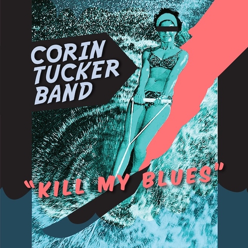 Couverture KILL MY BLUES de CORIN TUCKER BAND